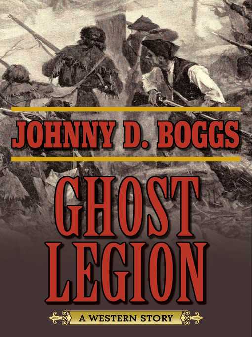 Title details for Ghost Legion: a Western Story by Johnny D. Boggs - Available